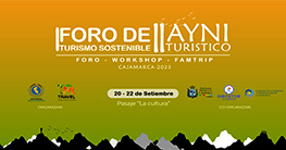 I Foro de Turismo Región Cajamarca: Problemática, Perspectivas y Propuestas para un Turismo Sostenible y II Ayni Turístico Naturaleza, Aventura y Gastronomía Cajamarquina