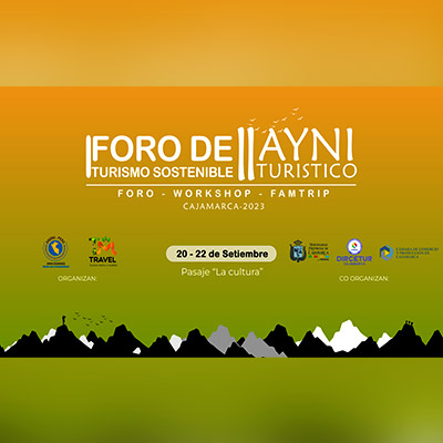 I Foro de Turismo Región Cajamarca: Problemática, Perspectivas y Propuestas para un Turismo Sostenible y II Ayni Turístico Naturaleza, Aventura y Gastronomía Cajamarquina