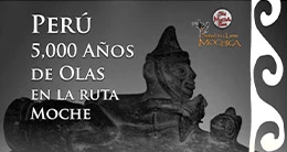 Perú : 5,000 años de olas en la Ruta Moche
